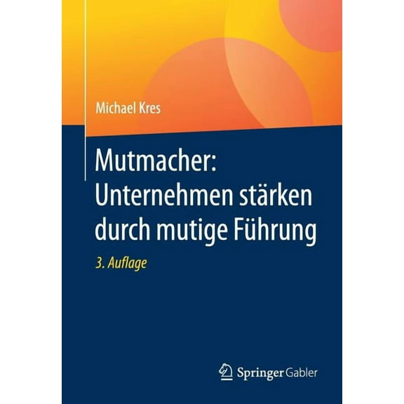 Mutmacher: Unternehmen StÃ¤rken Durch Mutige FÃ¼hrung, (Paperback)
