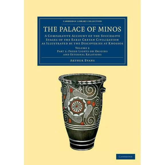 The Palace of Minos: A Comparative Account of the Successive Stages of the Early Cretan Civilization as Illustrated by t, (Paperback)