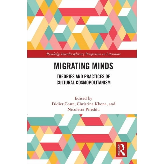 Routledge Interdisciplinary Perspectives Migrating Minds: Theories and Practices of Cultural Cosmopolitanism, (Paperback)