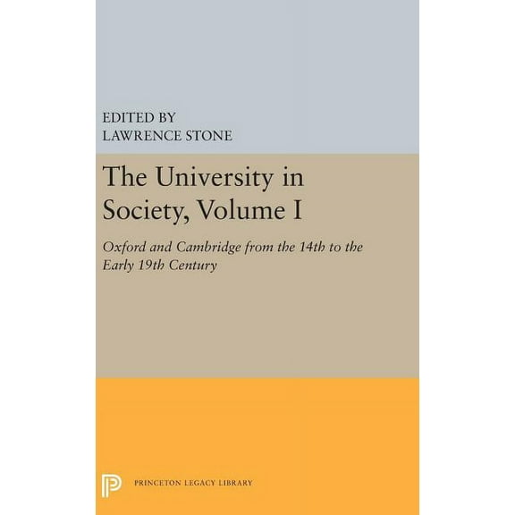 Princeton Legacy Library The University in Society, Volume I: Oxford and Cambridge from the 14th to the Early 19th Century, Book 5355, (Hardcover)