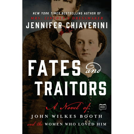 Fates and Traitors : A Novel of John Wilkes Booth and the Women Who Loved (Fate The Traitor Soul Best Spells)