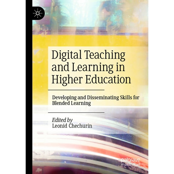Digital Teaching and Learning in Higher Education: Developing and Disseminating Skills for Blended Learning, (Paperback)