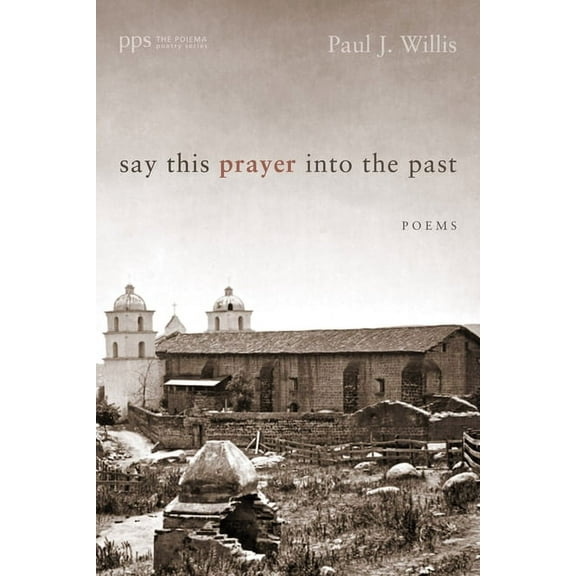 Poiema Poetry: Say This Prayer into the Past (Paperback)