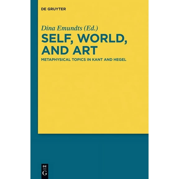 Self, World, and Art: Metaphysical Topics in Kant and Hegel, (Hardcover)