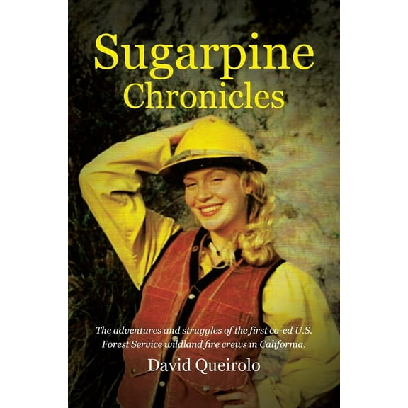 Sugarpine Chronicles: The adventures and strugles of the first co-ed U.S. Forest Service wildland fire crews in Californ, (Paperback)