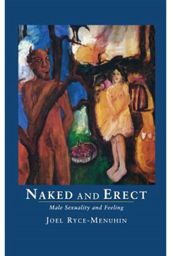 Naked and Erect: Male Sexuality and Feeling (Hardcover)