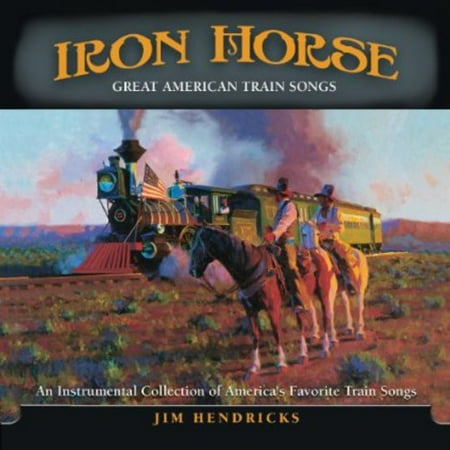 America Band Songs - Iron Horse: An Instrumental Collection Of Great American Train Songs (CD)