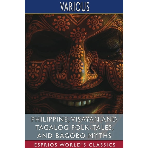 Philippine, Visayan and Tagalog Folk-Tales, and Bagobo Myths (Esprios Classics), (Paperback)