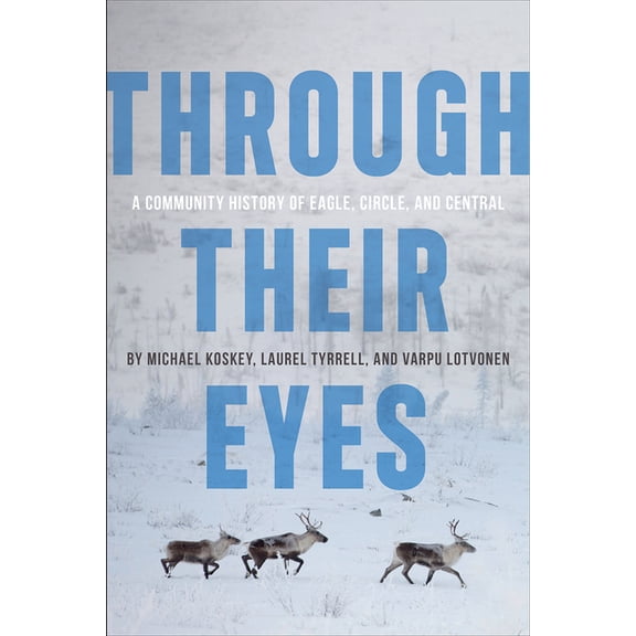 Through Their Eyes: A Community History of Eagle, Circle, and Central, (Paperback)