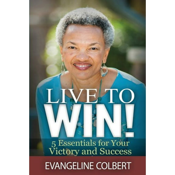 Live to Win!: 5 Essentials for Your Victory and Success (Paperback)
