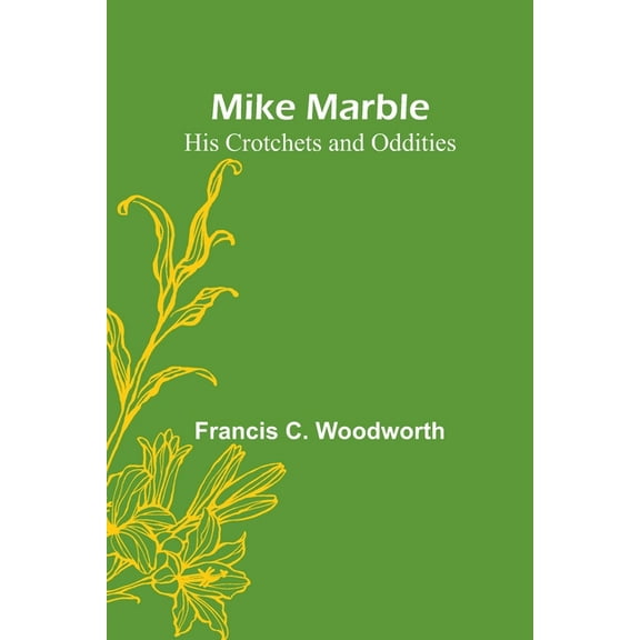 Mike Marble: His Crotchets and Oddities, (Paperback)