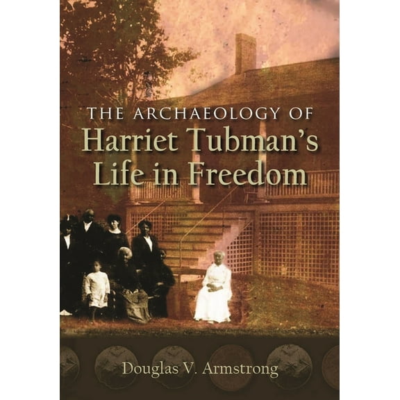 New York State The Archaeology of Harriet Tubman's Life in Freedom, (Paperback)