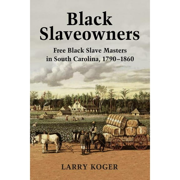 Black Slaveowners: Free Black Slave Masters in South Carolina, 1790-1860, (Paperback)