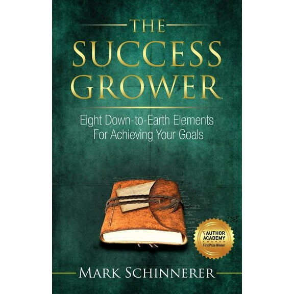 The Success Grower: Eight Down-to-Earth Elements For Achieving Your Goals, (Paperback)