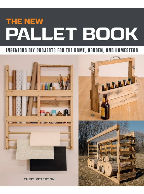 The New Pallet Book : Ingenious DIY Projects for the Home, Garden, and Homestead (Paperback)