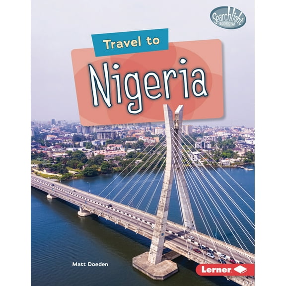 Searchlight Books (Tm) -- World Traveler: Travel to Nigeria (Hardcover)