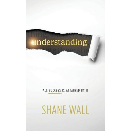 Understanding: All Success Is Attained by It, (Hardcover)