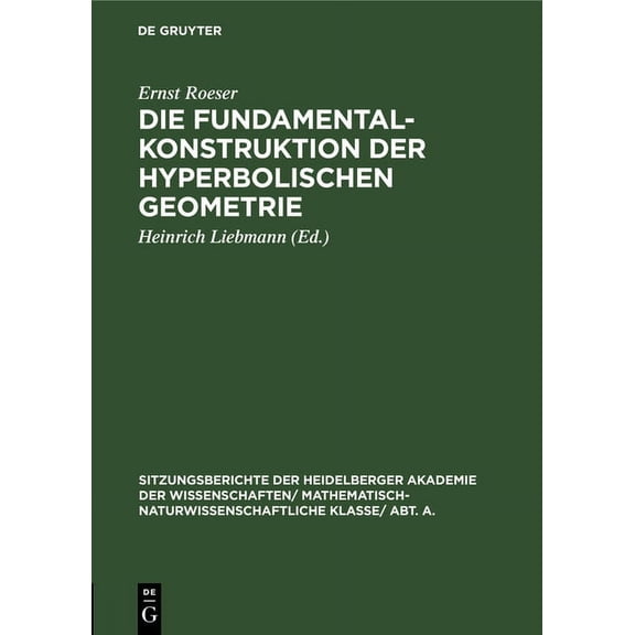 Sitzungsberichte Der Heidelberger Akademie Der Wissenschafte: Die Fundamentalkonstruktion Der Hyperbolischen Geometrie (Hardcover)
