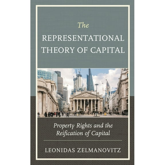 The Representational Theory of Capital: Property Rights and the Reification of Capital, (Paperback)