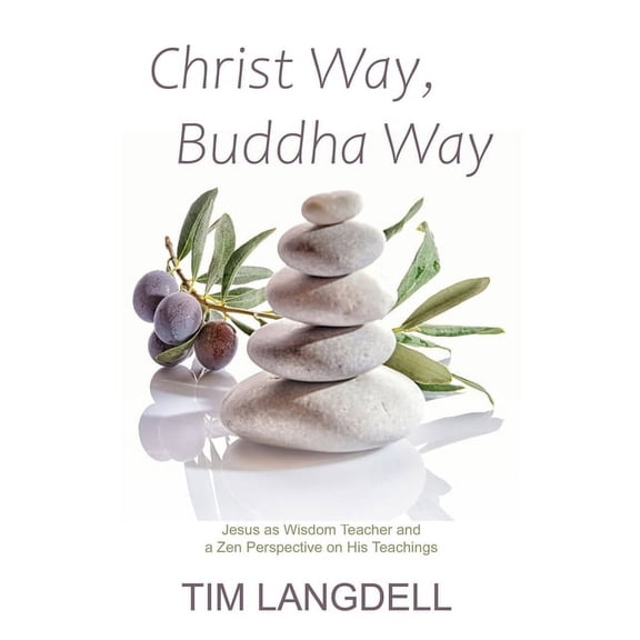Christ Way, Buddha Way: Jesus as Wisdom Teacher and a Zen Perspective on His Teachings, (Paperback)