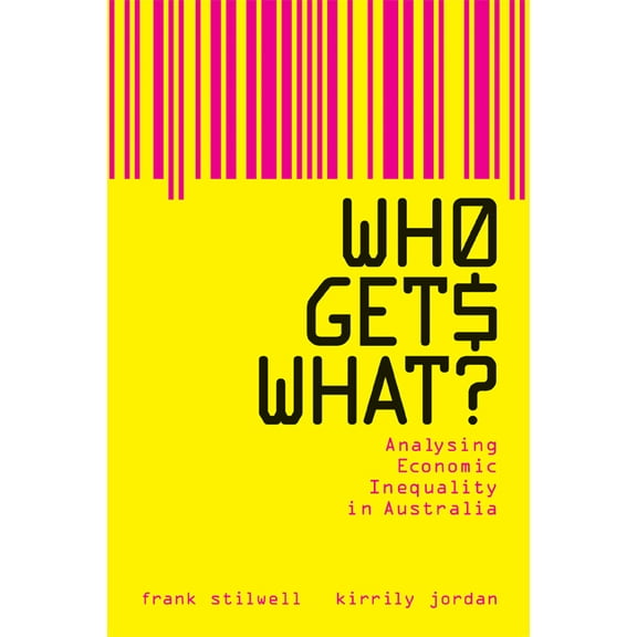 Who Gets What?: Analysing Economic Inequality in Australia, (Paperback)