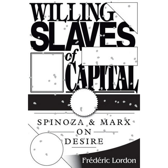 Willing Slaves Of Capital: Spinoza And Marx On Desire, (Paperback)