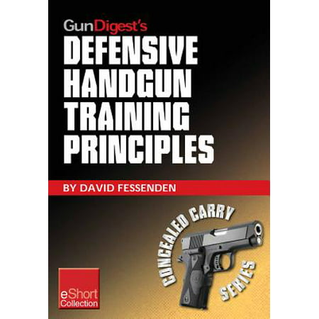 Gun Digest's Defensive Handgun Training Principles Collection eShort -