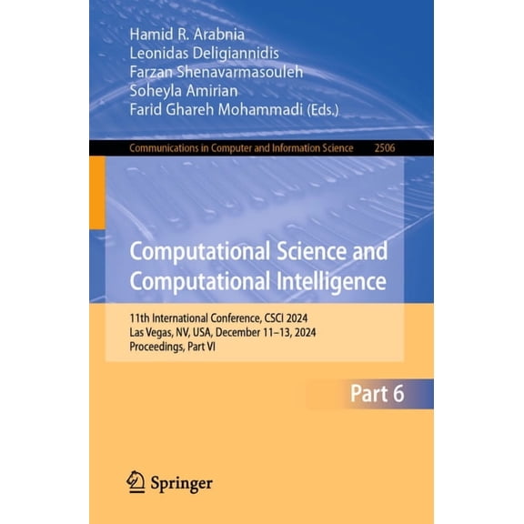 Communications in Computer and Informati Computational Science and Computational Intelligence: 11th International Conference, Csci 2024, Las Vegas, Nv, Usa, Dece, Book 2506, (Paperback)
