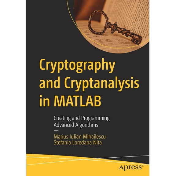 Cryptography and Cryptanalysis in MATLAB: Creating and Programming Advanced Algorithms, (Paperback)