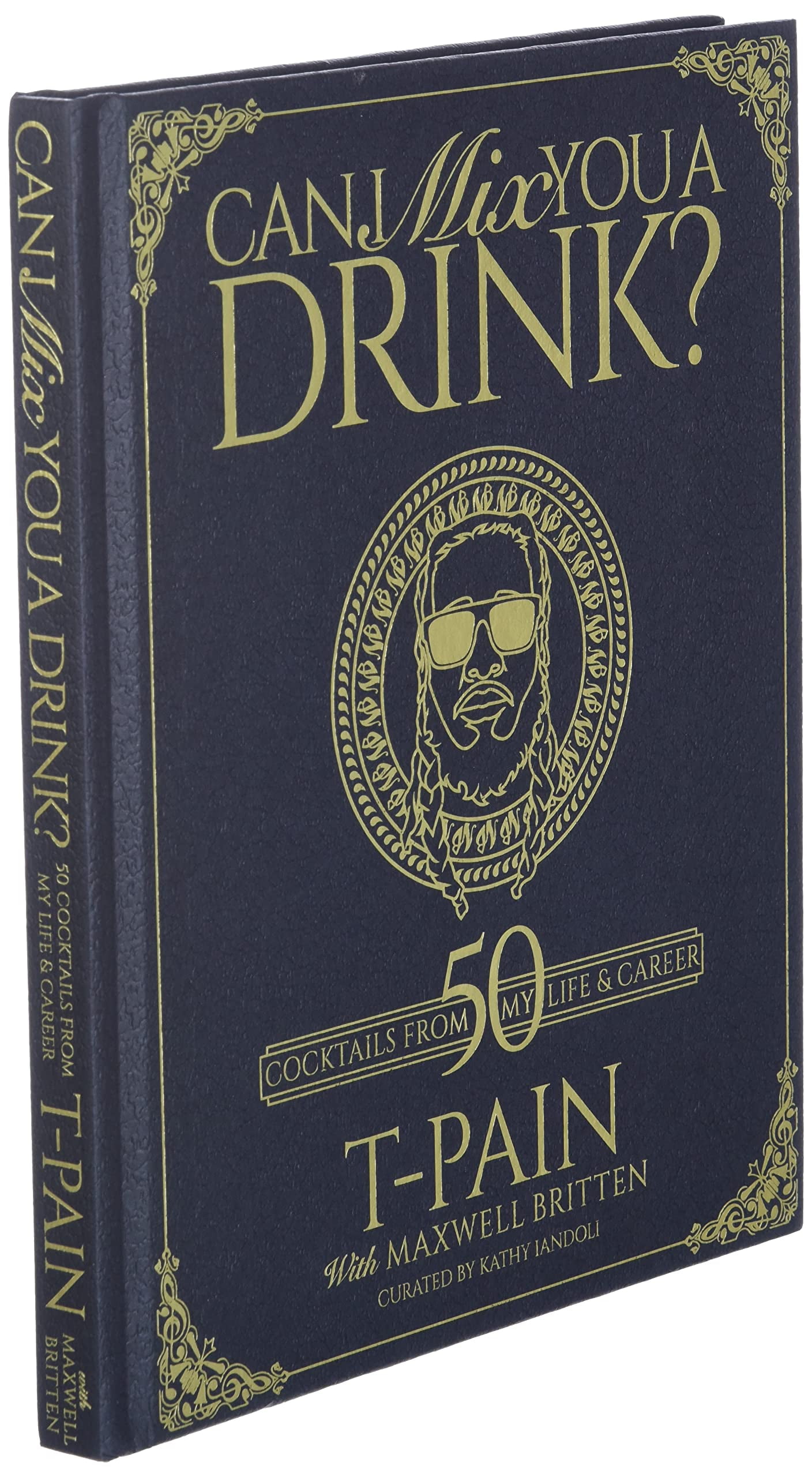 Can I Mix You a Drink?: A Cocktail Book of 50 Drink Recipes Inspired by T-Pain's  Music: T-PAIN, Britten, Maxwell, Iandoli, Kathy: 9781954220003: :  Books