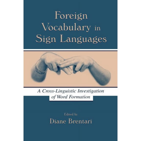Foreign Vocabulary in Sign Languages: A Cross-Linguistic Investigation of Word Formation, (Paperback)