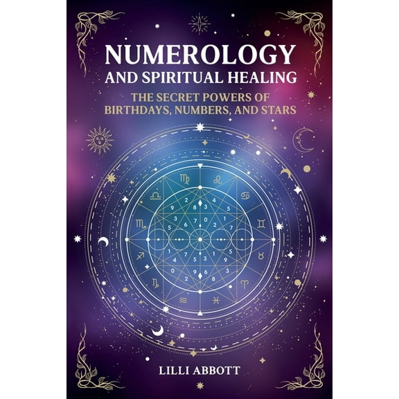 Celestial Trilogy Numerology and Spiritual Healing, The Secret Powers of Birthdays, Numbers, and Stars, Book 1, (Paperback)