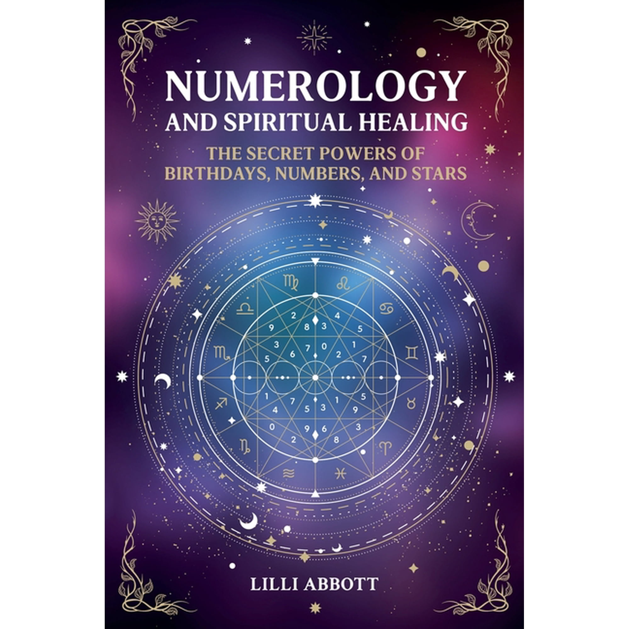 Celestial Trilogy Numerology and Spiritual Healing, The Secret Powers of Birthdays, Numbers, and Stars, Book 1, (Paperback)