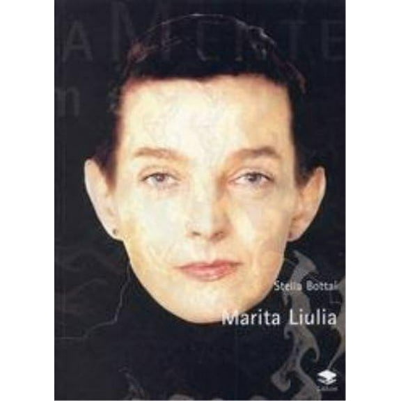 Stella Bottai Marita Liulia. Viaggio nell'opera dell'artista in occasione della pri (Paperback)