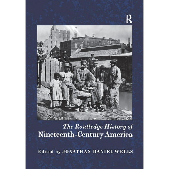 Routledge Histories The Routledge History of Nineteenth-Century America, (Paperback)