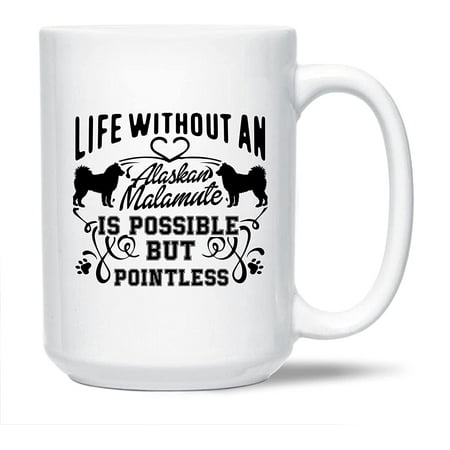 

Alaskan Malamute Decorative Mug Life Without An Alaskan Malamute Is Possible Pottery Teacup Unique Alaskan Malamute Coffee Mug Alaskan Malamute White Ceramic Mug Alaskan Malamute Mug Cup 15 Oz.