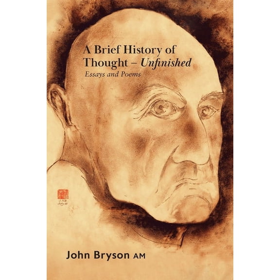 A Brief History of Thought - Unfinished: Essays and poems, (Paperback)