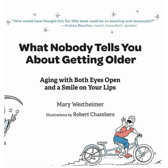 What Nobody Tells You About Getting Older: Aging With Both Eyes Open and a Smile on Your Lips, (Hardcover)