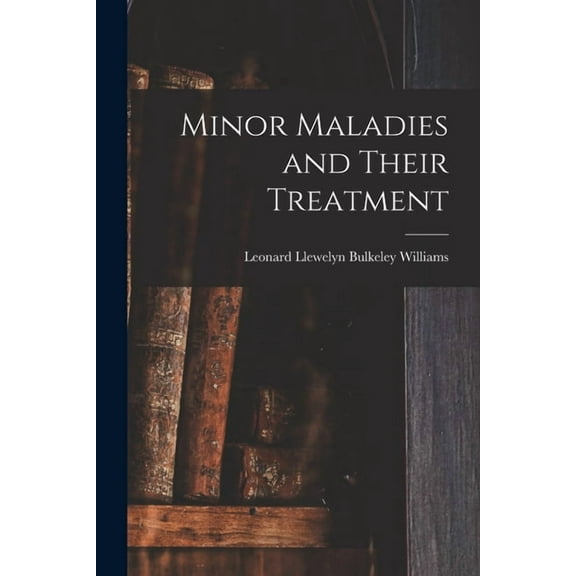 Minor Maladies and Their Treatment [microform] (Paperback)