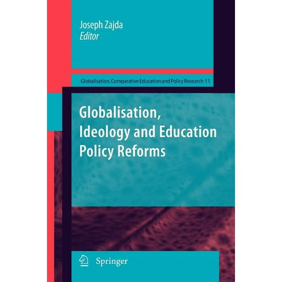 Globalisation, Comparative Education and Globalisation, Ideology and Education Policy Reforms, Book 11, (Paperback)
