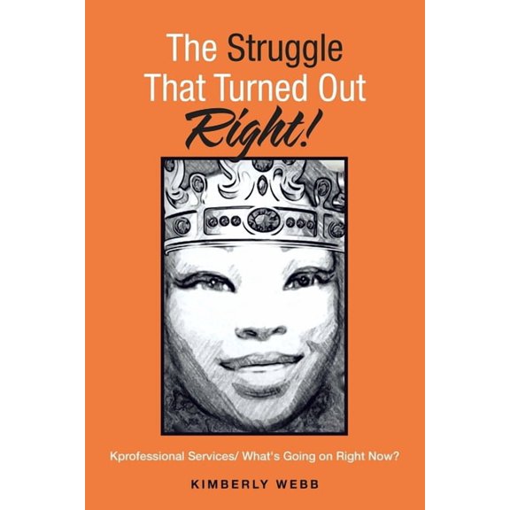 The Struggle That Turned out Right!: Kprofessional Services/ What's Going on Right Now?, (Paperback)