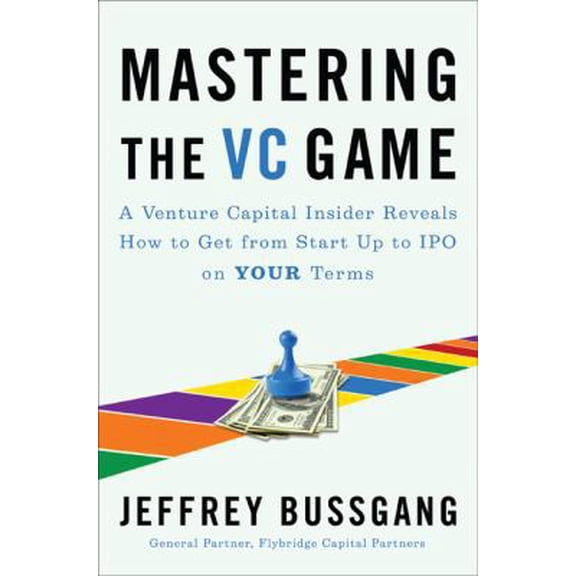 Pre-Owned Mastering the VC Game: A Venture Capital Insider Reveals How to Get from Start-up to IPO on Your Terms (Hardcover) 1591843251 9781591843252