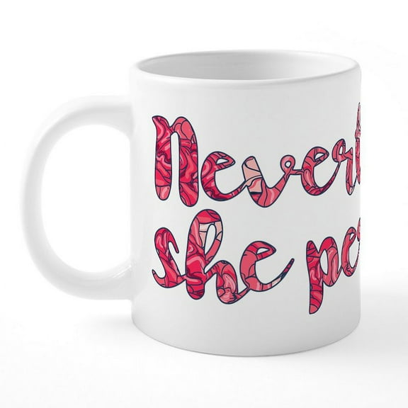 CafePress - Nevertheless, She Persisted - 20 Oz White Ceramic Mega Mug