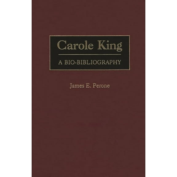 Bio-Bibliographies in Music Carole King: A Bio-Bibliography, Book 71, (Hardcover)