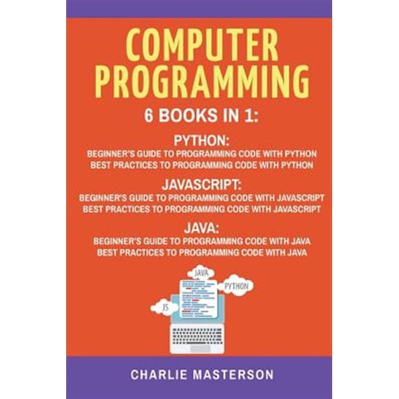 Pre-Owned Computer Programming : 6 Books in 1 - Beginner's Guide + Best Practices to Programming Code With Python, Javascript and Java