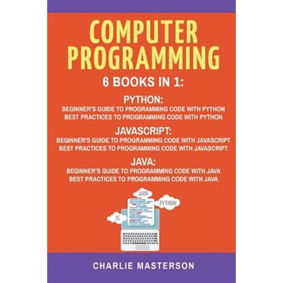 Pre-Owned Computer Programming : 6 Books in 1 - Beginner's Guide + Best Practices to Programming Code With Python, Javascript and Java