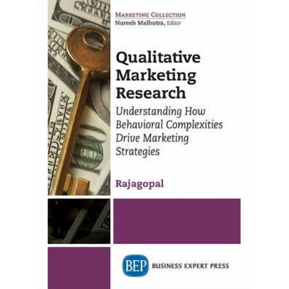 Qualitative Marketing Research: Understanding How Behavioral Complexities Drive Marketing Strategies (Paperback)
