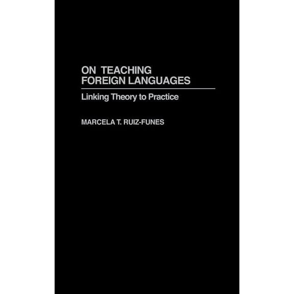 Contemporary Language Education: On Teaching Foreign Languages: Linking Theory to Practice (Hardcover)