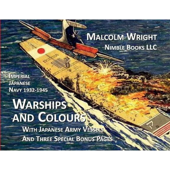 Imperial Japanese Navy 1932-1945 Warships and Colours: With Japanese Army Vessels and Three Special Bonus Pages (Paperback)