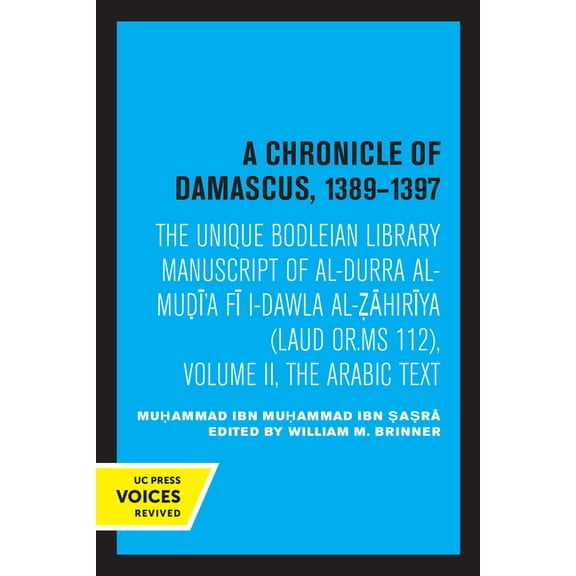 A Chronicle of Damascus 1389-1397: The Unique Bodleian Library Manuscript of Al-Durra Al-Mudi'a Fi L-Dawla Al-Zahir, (Paperback)